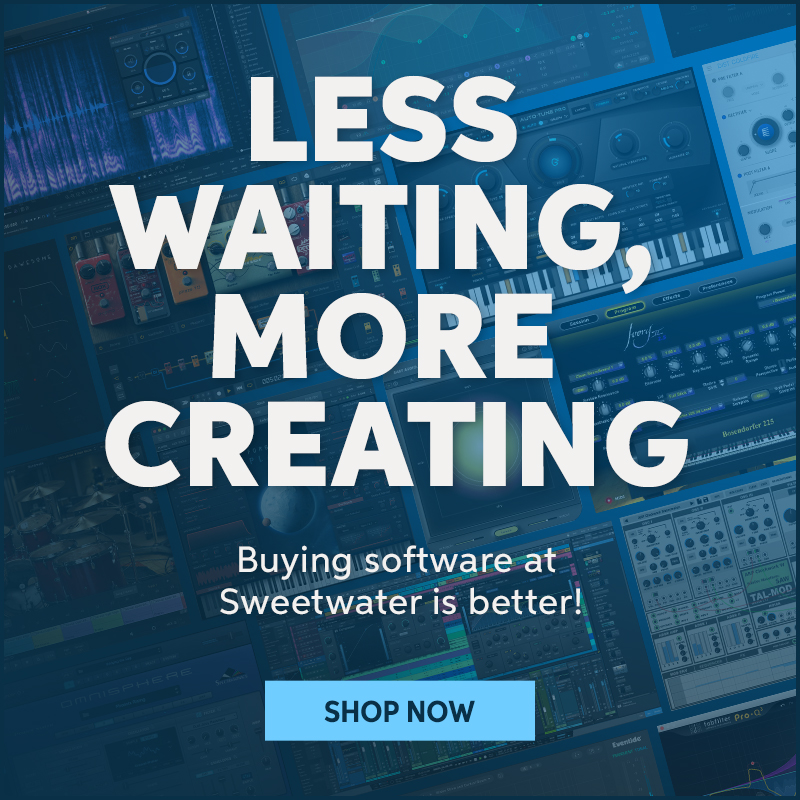 Less waiting, more creating. Buying software at Sweetwater is better! Shop now.