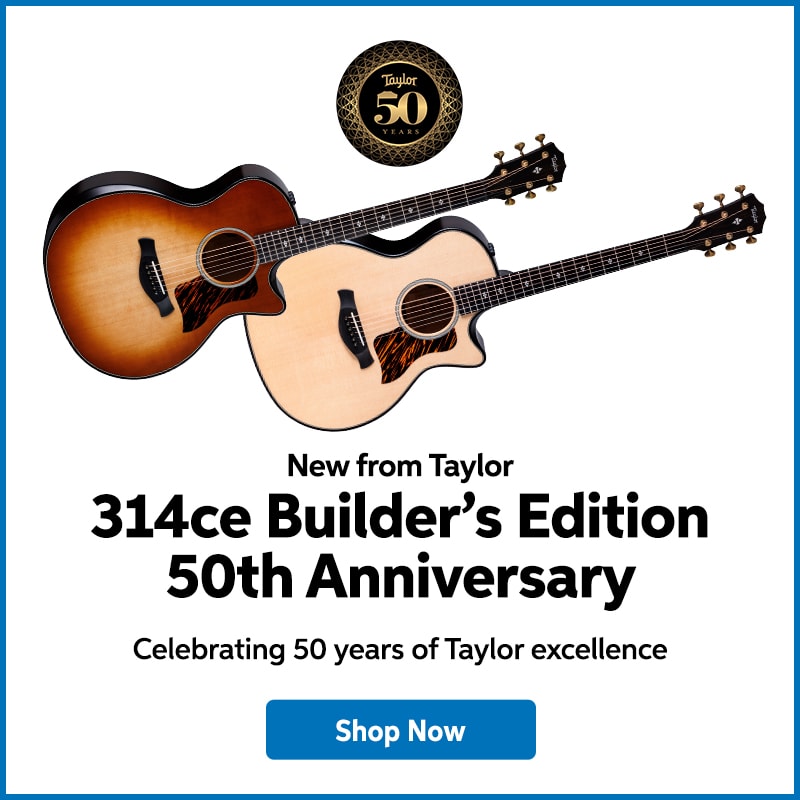 New from Taylor: 314ce Builder's Edition 50th anniversary. Celebrating 50 years of Taylor excellence. Shop now.