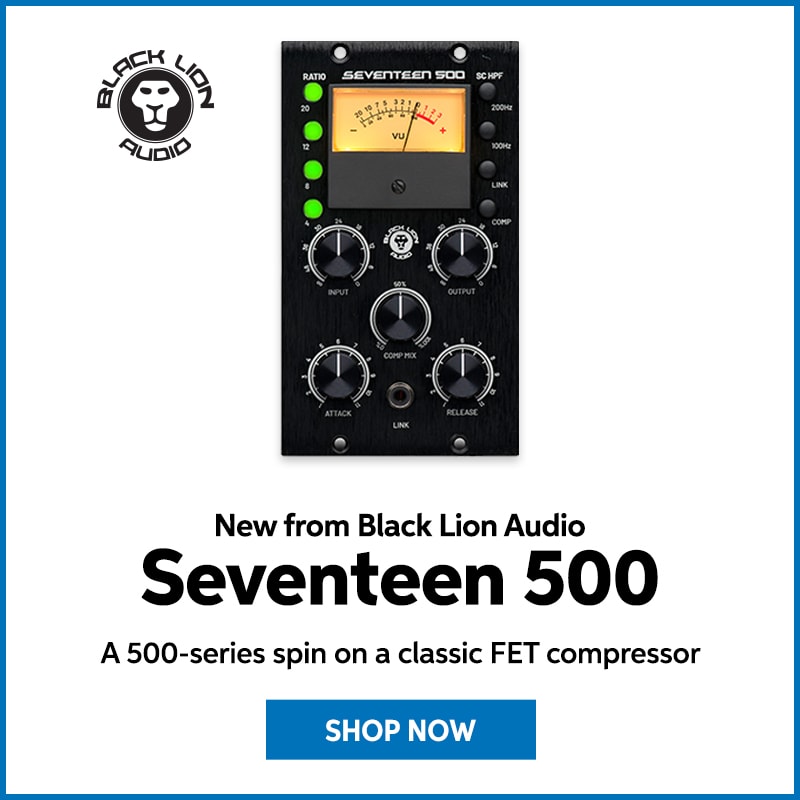 New from Black Lion Audio: Seventeen 500. A 500-series spin on a classic FET compressor. Shop now.