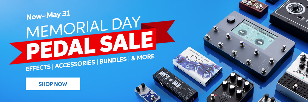 Now - May 31. Memorial Day Pedal Sale. Effects / Accessories / Bundles / & More. Shop Now.