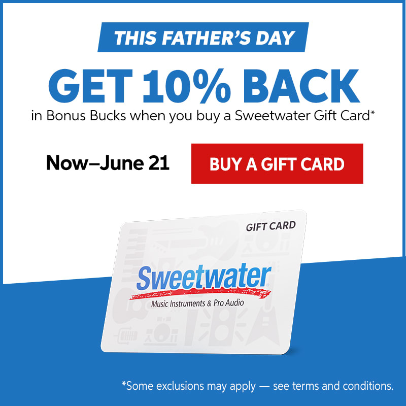 This Father's Day get 10% back in Bonus Bucks when you buy a Sweetwater gift card. Buy Gift Card.