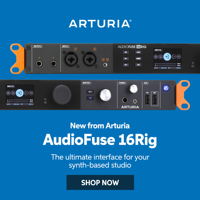 New from Arturia: AudioFuse 16Rig. The ultimate interface for your synth-based studio. Shop now.