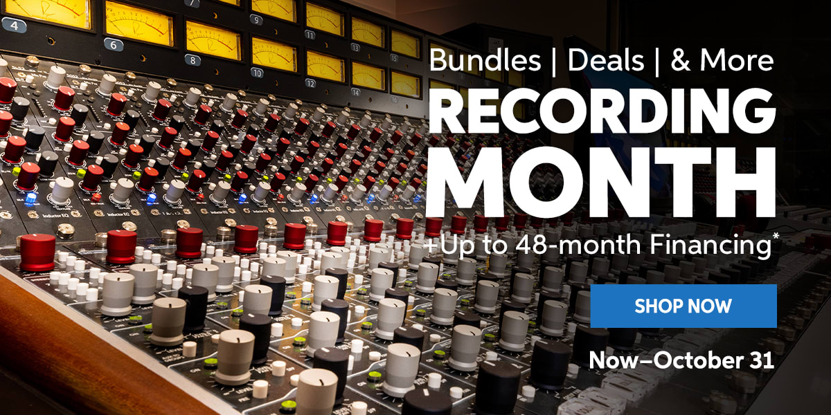 Recording Month: Bundles, deals & more, plus up to 48-month financing. Now through October 31. Shop now.