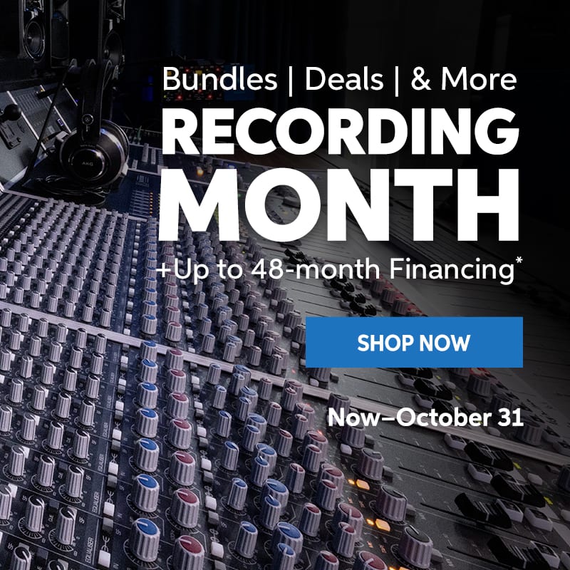 Recording Month: Bundles, deals & more, plus up to 48-month financing. Now through October 31. Shop now.