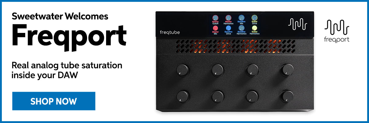 Sweetwater welcomes Freqport. Real analog tube saturation inside your DAW. Shop now.