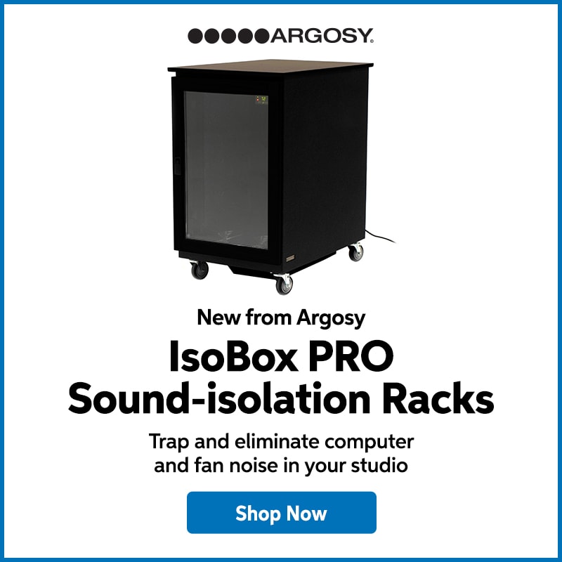 New from Argosy: IsoBox PRO sound-isolation racks. Trap and eliminate computer and fan noise in your studio. Shop now.