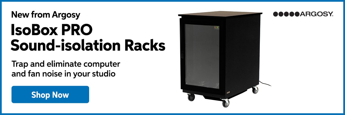 New from Argosy: IsoBox PRO sound-isolation racks. Trap and eliminate computer and fan noise in your studio. Shop now.