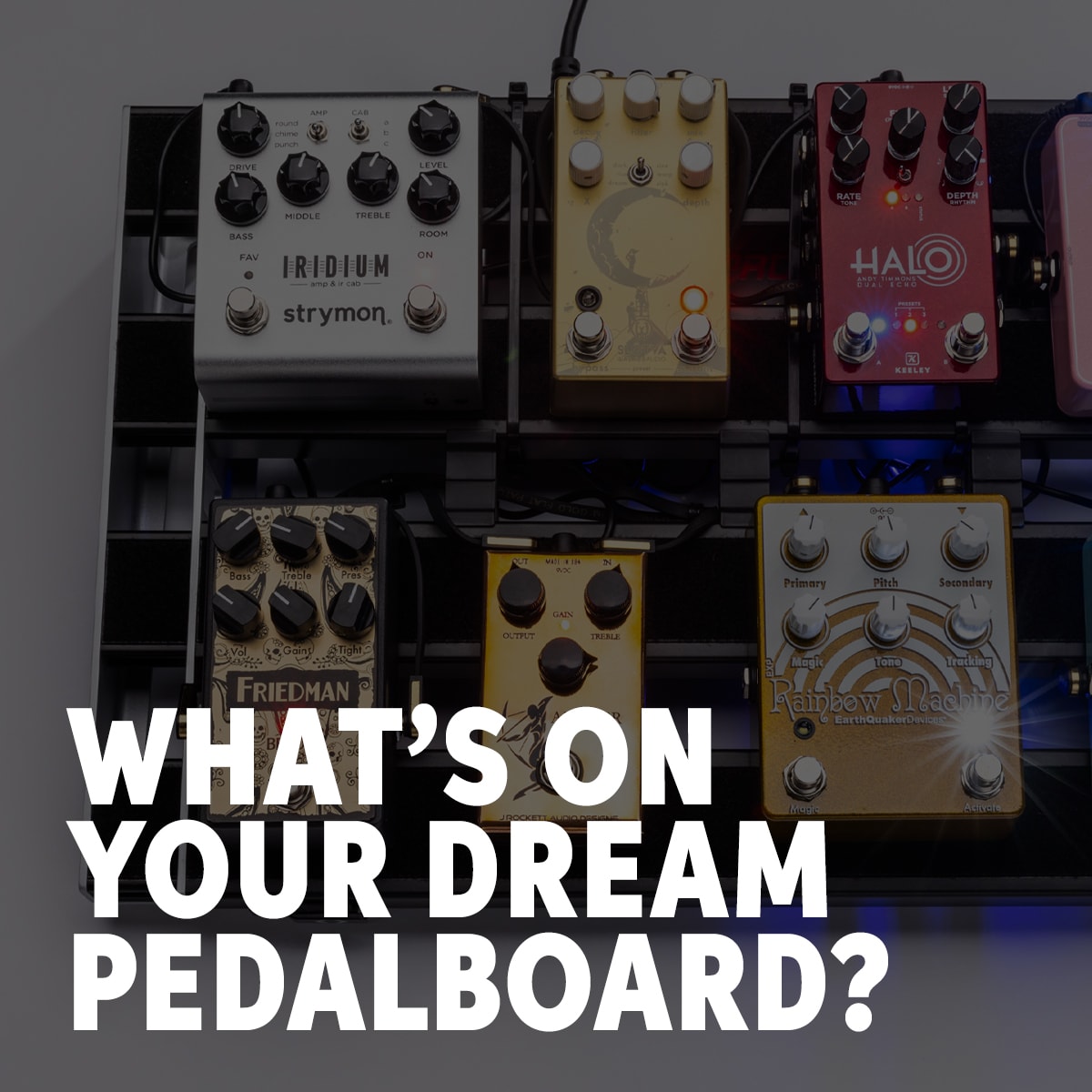 What's On Your Dream Pedalboard?