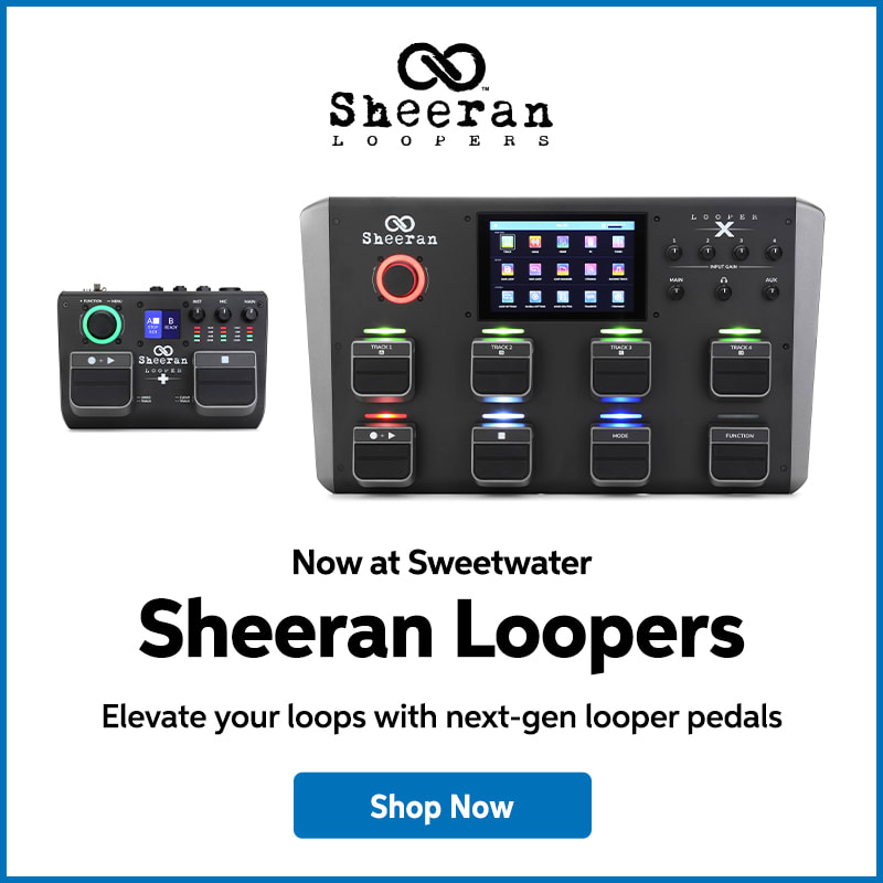 Now at Sweetwater: Sheeran Loopers. Elevate your loops with next-gen looper pedals. Shop now.