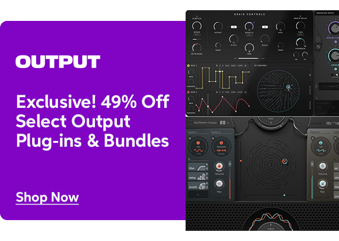 Exclusive! 49% Off Select Output Plug-ins + Bundles