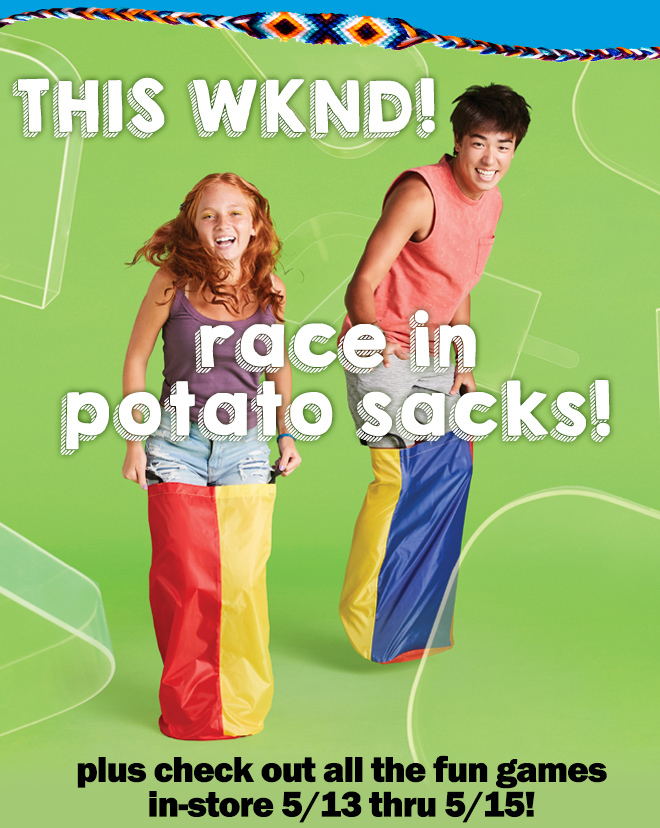 this weekend: race in potato sacks! plus check out all the fun games in store, 5/13 through 5/15