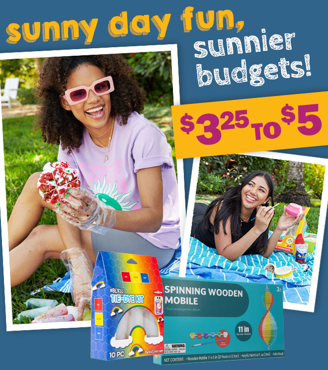 sunny day fun, sunnier budgets! $3.25 to $5
