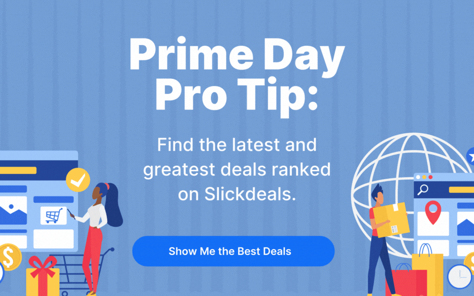 Prime Day Pro Tip: Find the latest and greatest deals ranked on Slickdeals - Show me the Best Deals