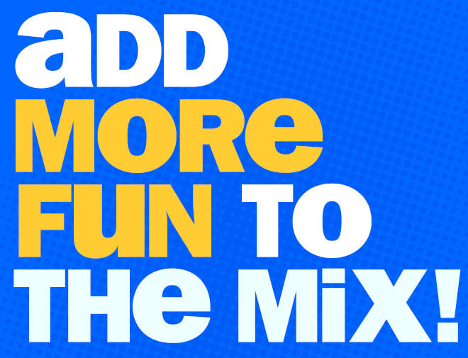 add more fun to the mix