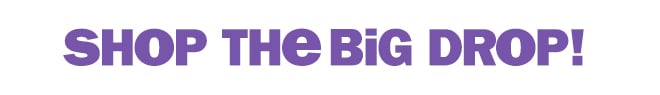 shop the big drop!