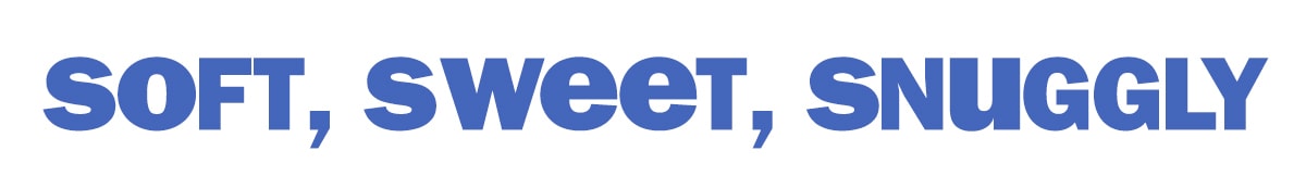 soft, sweet, snuggly