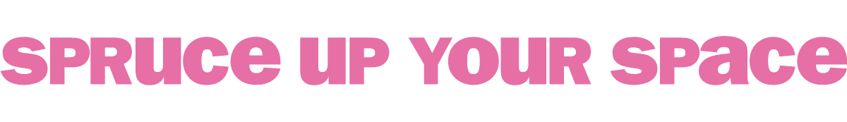 spruce up your space