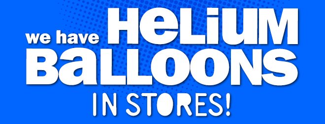 we have helium balloons in stores!