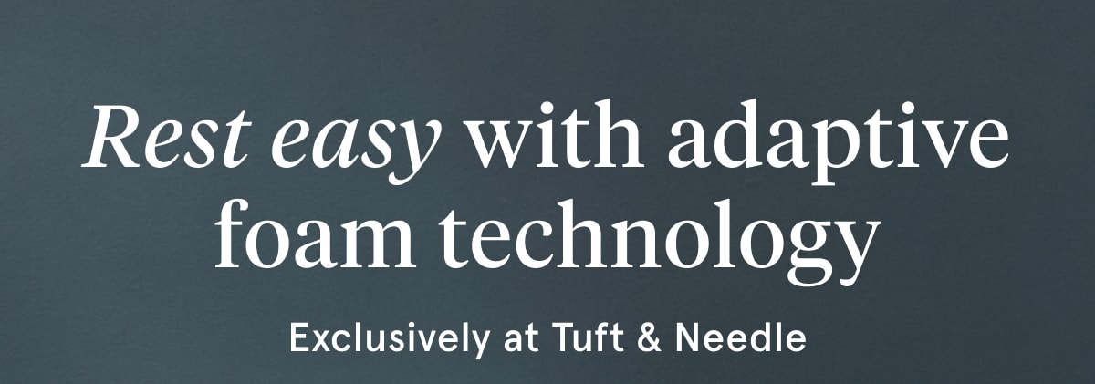 Rest easy with adaptive foam technology