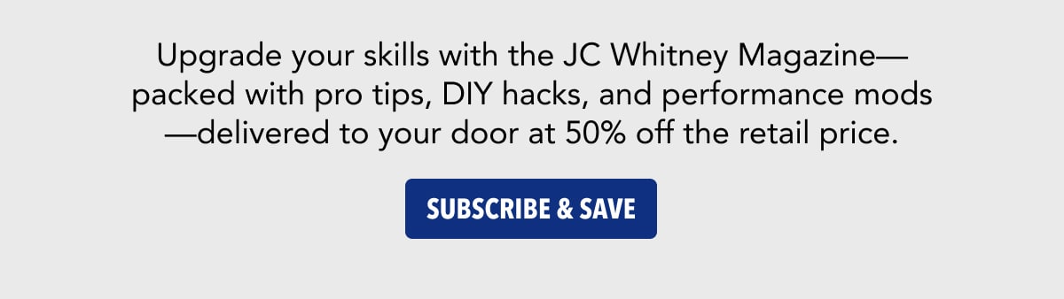 Upgrade your skills with the JC Whitney Magazine. Subscribe & Save!