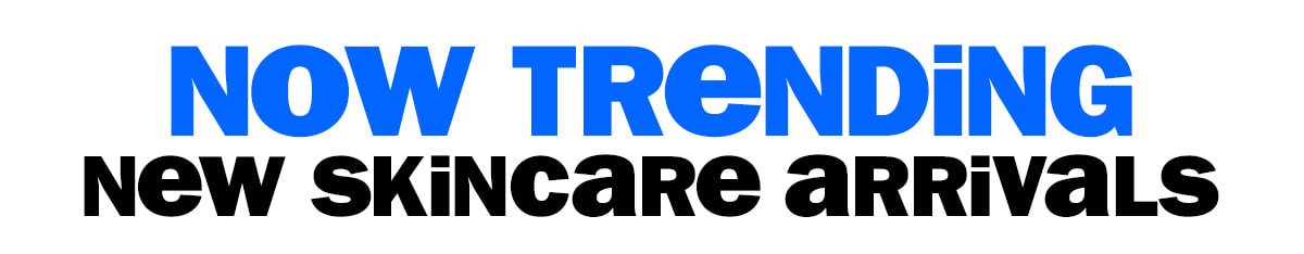 now trending-new skincare arrivals