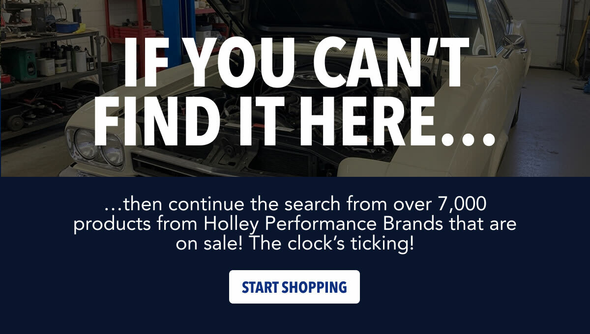 Continue the search from over 7,000 products from Holley Performance Brands.