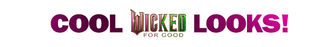cool Wicked looks!