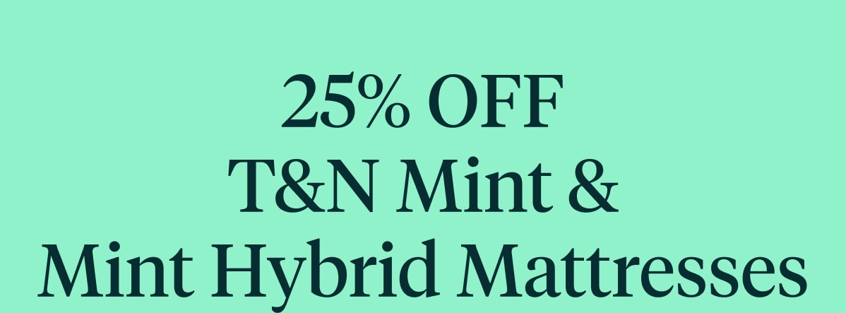 Email Exclusive Sale | 25% Off T&N Mint & Mint Hybrid Mattresses | Use code MINT25