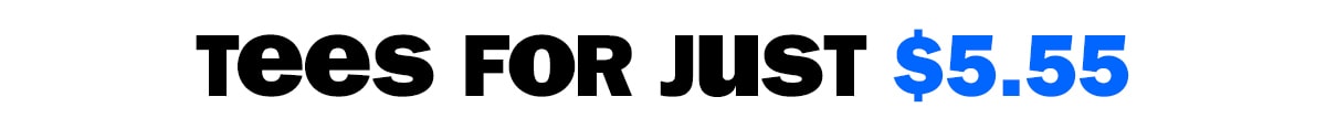 tees for just $5.55