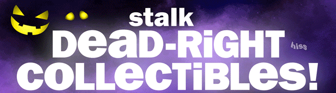 stalk dead-right collectibles!