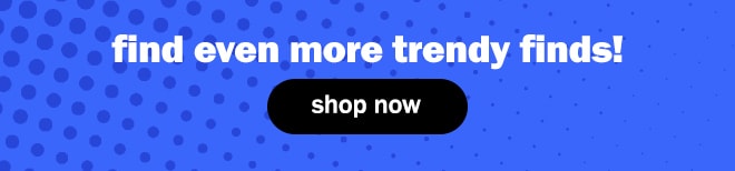 find even more trendy finds!