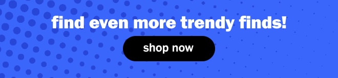 find even more trendy finds!