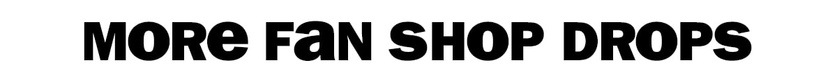 more fan shop drops