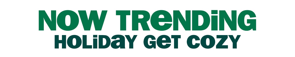 now trending - holiday get cozy