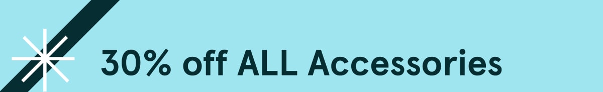 30% off ALL Accessories