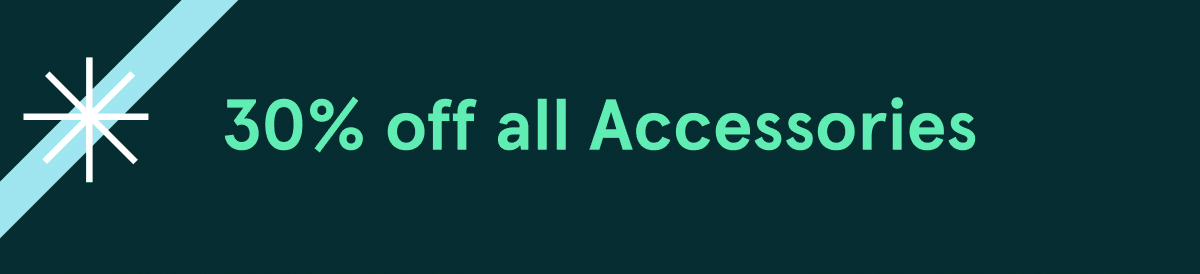 30% off all Accessories