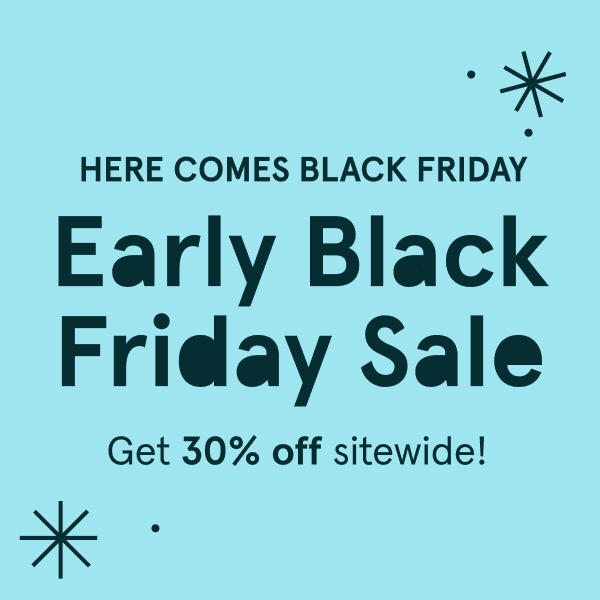 Early Black Friday Sale | Get 30% off sitewide!