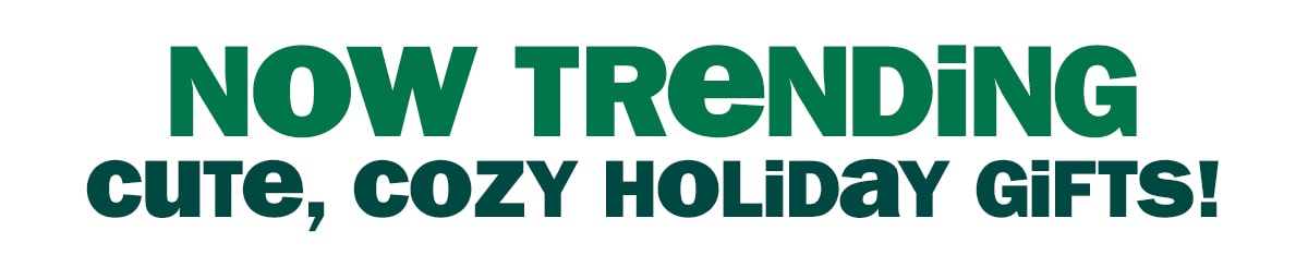 now trending - cute, cozy holiday gifts!