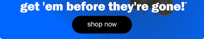 get em before they're gone!