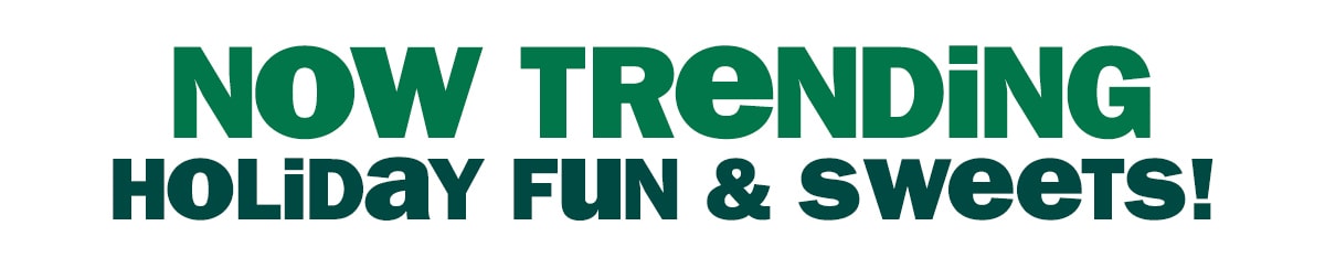 now trending - holiday fun & sweets