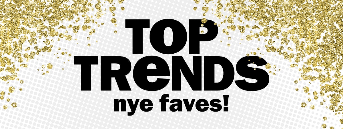 Top Trends - NYE faves!
