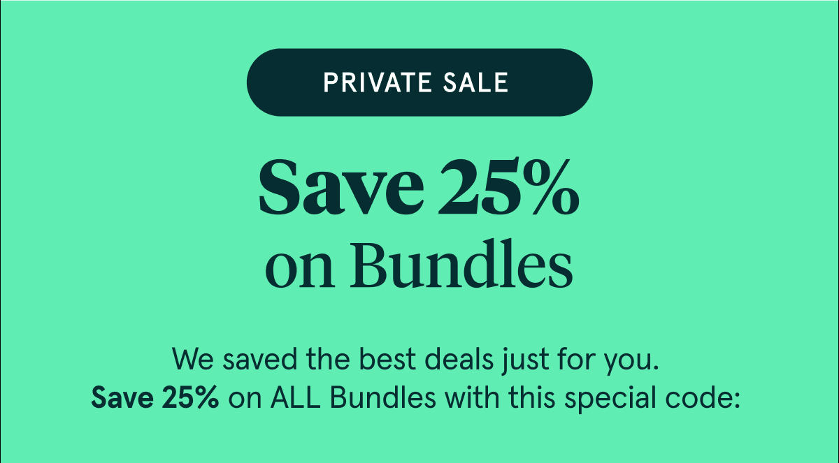 Save 25% on Bundles | Save Now