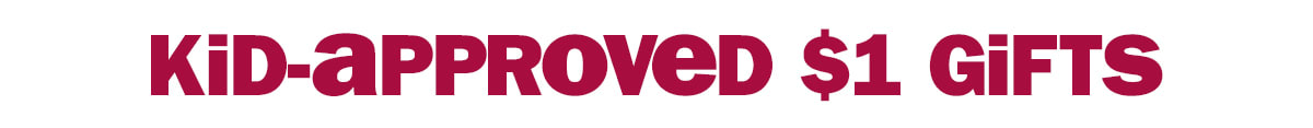 kid-approved $1 gifts