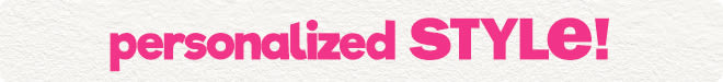 personalized style!