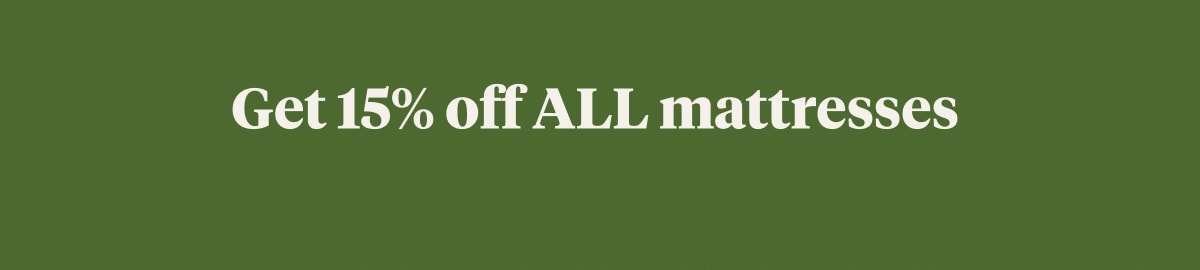 Get 15% off ALL mattresses