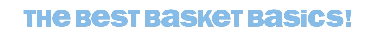 the best basket basics!