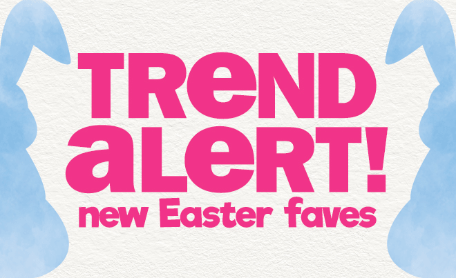 trend alert! new Easter faves