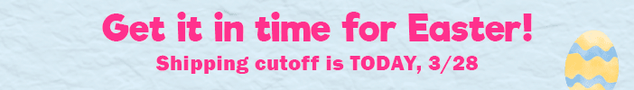get it in time for Easter! shipping cutoff is TODAY, 3/28