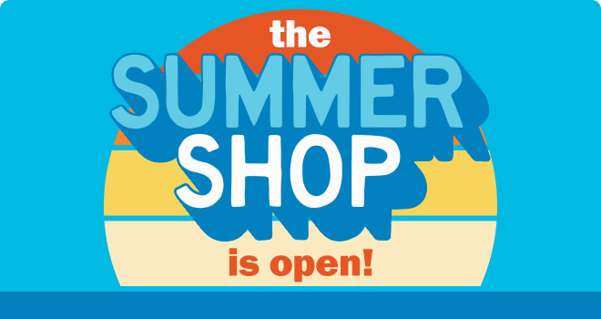 the summer shop is open!