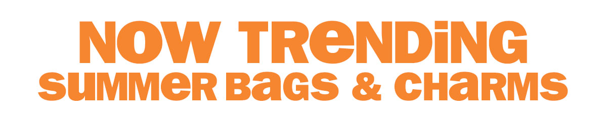 now trending - summer bags & charms